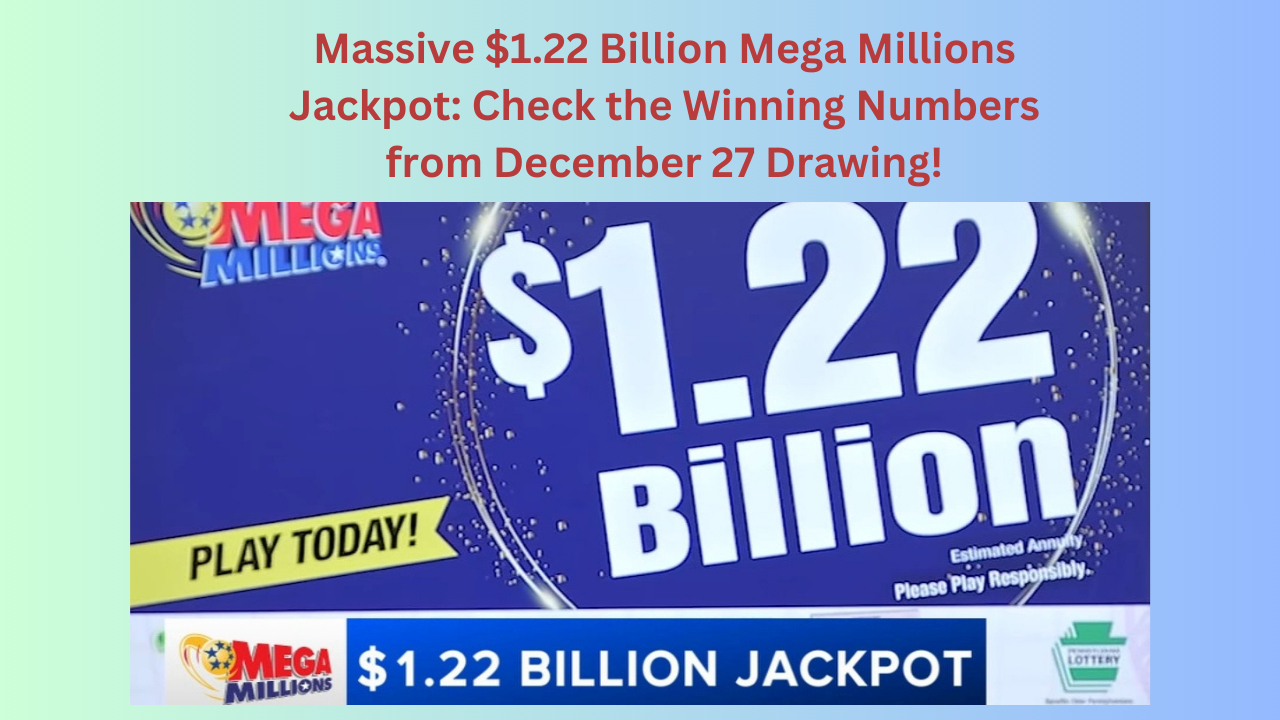 Massive $1.22 Billion Mega Millions Jackpot: Check the Winning Numbers from December 27 Drawing!
