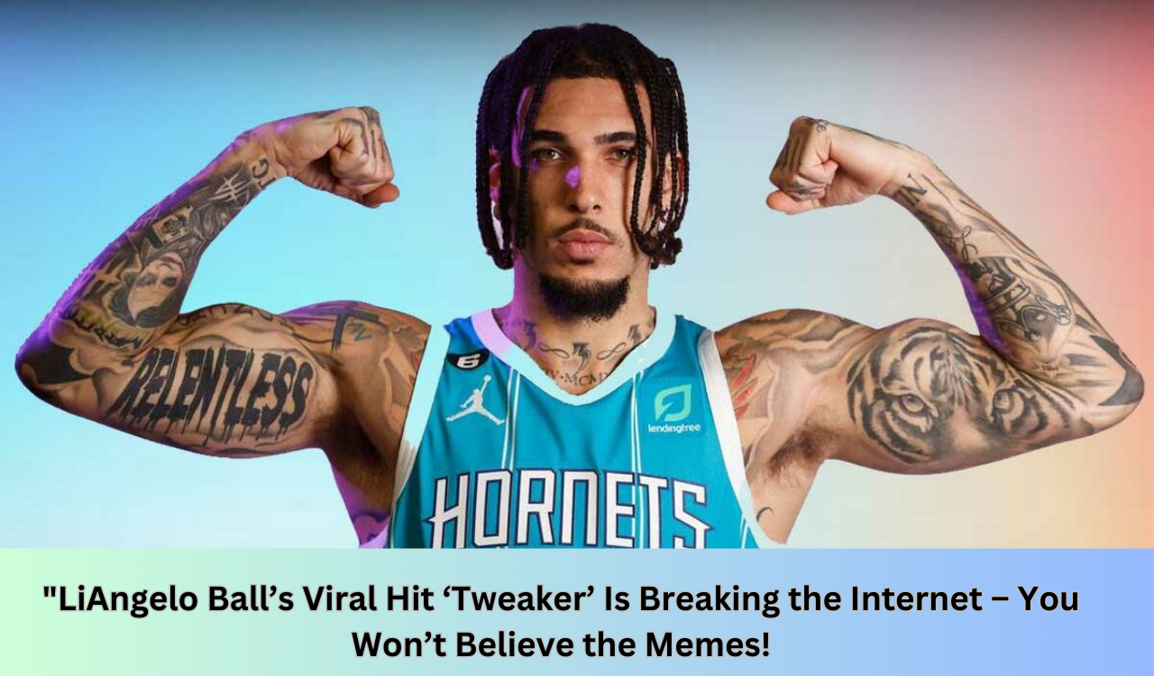 “LiAngelo Ball’s Viral Hit ‘Tweaker’ Is Breaking the Internet – You Won’t Believe the Memes!